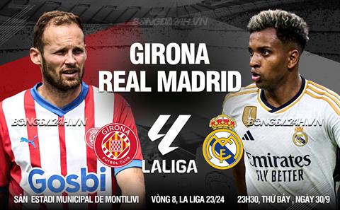 Nhận định Girona vs Real Madrid (23h30 ngày 30/9): Thêm một bất ngờ?