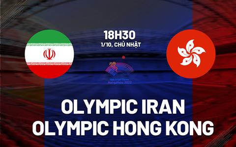 Nhận định Olympic Iran vs Olympic Hong Kong 18h30 ngày 1/10 (ASIAD 19)