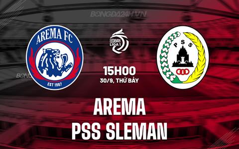 Nhận định Arema vs PSS Sleman 15h00 ngày 30/9 (VĐQG Indonesia 2023/24)