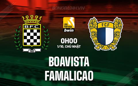 Nhận định Boavista vs Famalicao 0h00 ngày 1/10 (VĐQG Bồ Đào Nha 2023/24)