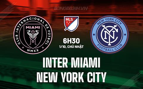 Nhận định Inter Miami vs New York City 6h30 ngày 1/10 (Nhà Nghề Mỹ 2023)