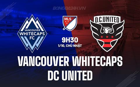 Nhận định Vancouver Whitecaps vs DC United 9h30 ngày 1/10 (Nhà nghề Mỹ 2023)