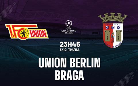 Nhận định Union Berlin vs Braga 23h45 ngày 3/10 (Bảng C Champions League 2023/24)