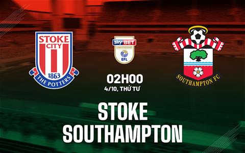 Nhận định bóng đá Stoke vs Southampton 2h00 ngày 4/10 (Hạng nhất Anh 2023/24)
