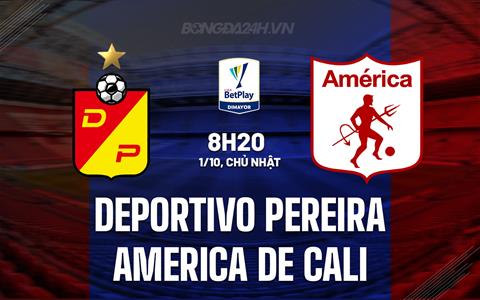 Nhận định Deportivo Pereira vs America de Cali 8h20 ngày 1/10 (VĐQG Colombia 2023)