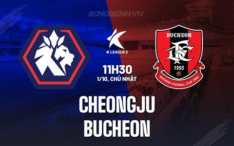 Nhận định Cheongju vs Bucheon 11h30 ngày 1/10 (Hạng 2 Hàn Quốc 2023)