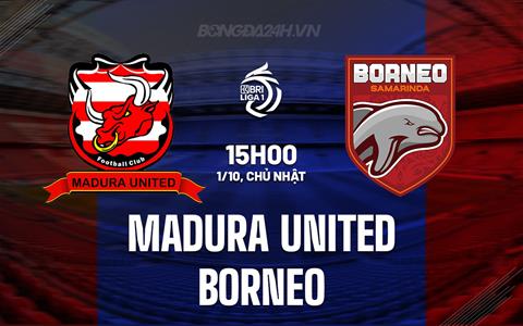 Nhận định Madura United vs Borneo 15h00 ngày 1/10 (VĐQG Indonesia 2023/24)