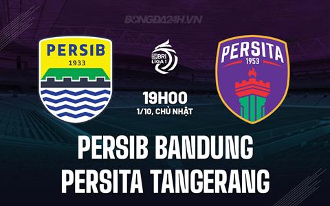 Nhận định Persib Bandung vs Persita Tangerang 19h00 ngày 1/10 (VĐQG Indonesia 2023/24)