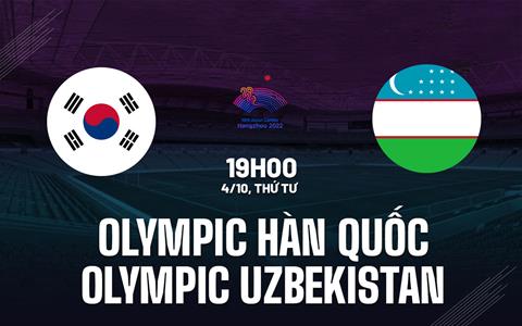 Nhận định Olympic Hàn Quốc vs Olympic Uzbekistan 19h00 ngày 4/10 (ASIAD 19)