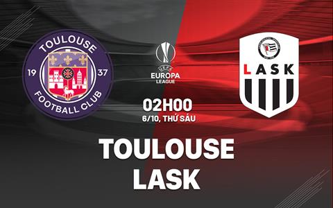 Nhận định bóng đá Toulouse vs LASK 2h00 ngày 6/10 (Europa League 2023/24)