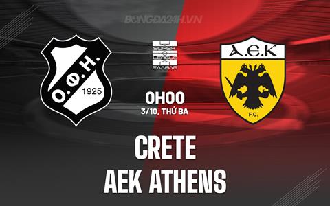 Nhận định Crete vs AEK Athens 0h00 ngày 3/10 (VĐQG Hy Lạp 2023/24)