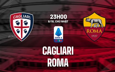 Nhận định bóng đá Cagliari vs Roma 23h00 ngày 8/10 (Serie A 2023/24)