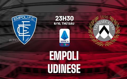 Nhận định bóng đá Empoli vs Udinese 23h30 ngày 6/10 (Serie A 2023/24)