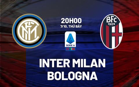 Nhận định Inter vs Bologna (20h00 ngày 7/10): Khó có bất ngờ