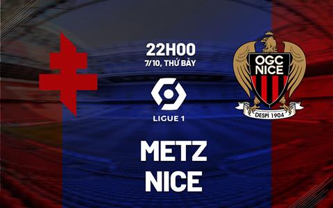 Nhận định bóng đá Metz vs Nice 22h00 ngày 7/10 (Ligue 1 2023/24)