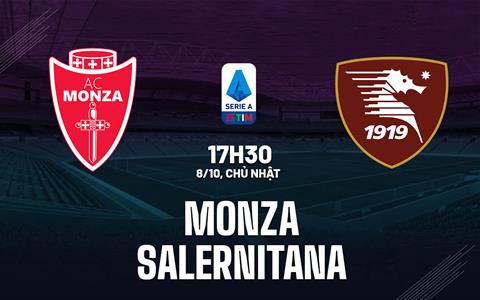 Nhận định bóng đá Monza vs Salernitana 17h30 ngày 8/10 (Serie A 2023/24)