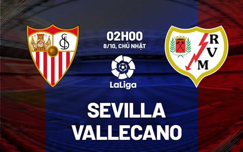 Nhận định bóng đá Sevilla vs Vallecano 2h00 ngày 8/10 (La Liga 2023/24)