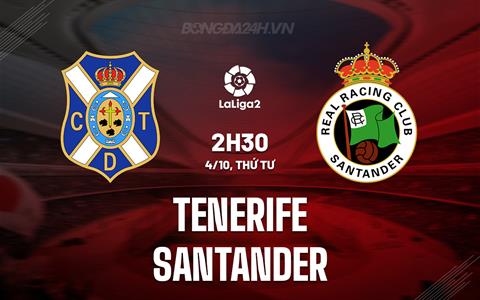 Nhận định bóng đá Tenerife vs Santander 2h30 ngày 4/10 (Hạng 2 TBN 2023/24)