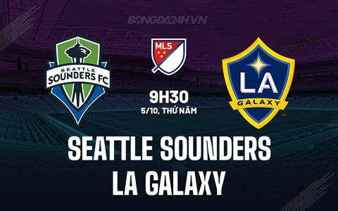 Nhận định Seattle Sounders vs LA Galaxy 9h30 ngày 5/10 (Nhà Nghề Mỹ 2023)
