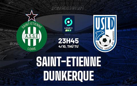 Nhận định Saint-Etienne vs Dunkerque 23h45 ngày 4/10 (Hạng 2 Pháp 2023/24)