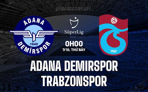 Nhận định Adana Demirspor vs Trabzonspor 0h00 ngày 7/10 (VĐQG Thổ Nhĩ Kỳ 2023/24)