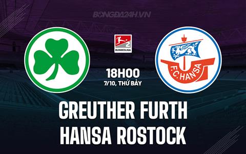 Nhận định Greuther Furth vs Hansa Rostock 18h00 ngày 7/10 (Hạng 2 Đức 2023/24)