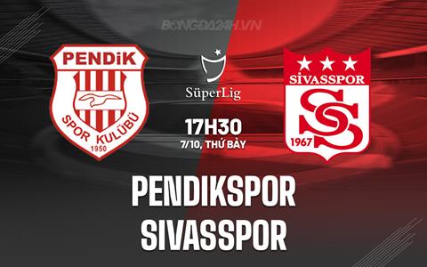 Nhận định Pendikspor vs Sivasspor 17h30 ngày 7/10 (VĐQG Thổ Nhĩ Kỳ 2023/24)