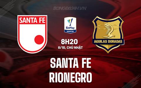 Nhận định Santa Fe vs Rionegro 08h20 ngày 8/10 (VĐ Colombia)