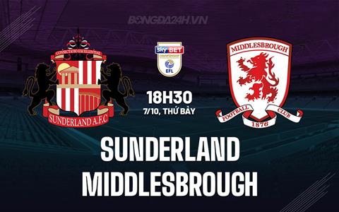 Nhận định Sunderland vs Middlesbrough 18h30 ngày 07/10 (Hạng Nhất Anh 2023/24)