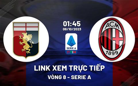 Link xem trực tiếp Genoa vs AC Milan 1h45 hôm nay 8/10 (Serie A 2023/24)