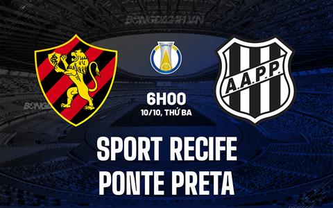 Nhận định Sport Recife vs Ponte Preta 6h00 ngày 10/10 (Hạng 2 Brazil 2023)