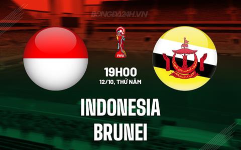 Nhận định Indonesia vs Brunei 19h00 ngày 12/10 (Vòng loại World Cup 2026)
