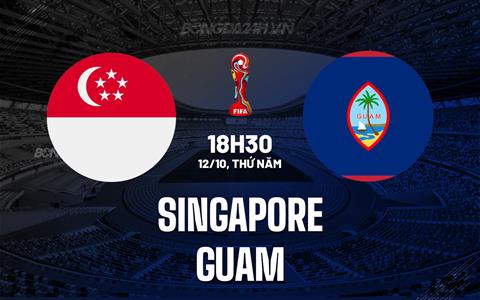 Nhận định Singapore vs Guam 18h30 ngày 12/10 (Vòng loại World Cup 2026)