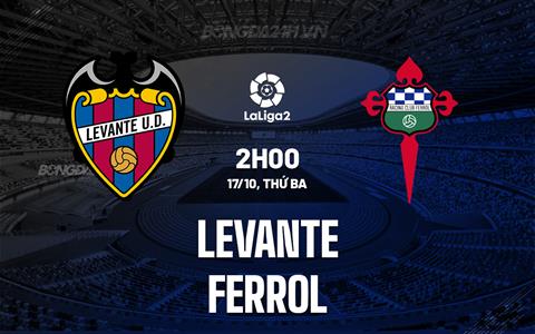 Nhận định Levante vs Ferrol 2h00 ngày 17/10 (Hạng 2 Tây Ban Nha 2023/24)