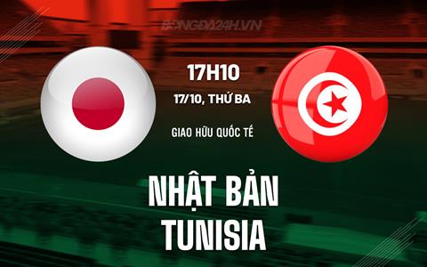 Nhận định - dự đoán Nhật Bản vs Tunisia 17h10 ngày 17/10 (Giao hữu quốc tế)
