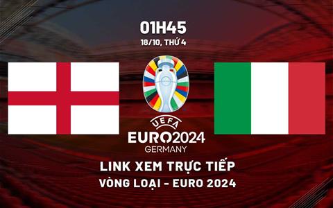 Xem trực tiếp Anh vs Italy vòng loại Euro 2024 hôm nay ở đâu ?