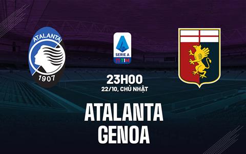 Nhận định bóng đá Atalanta vs Genoa 23h00 ngày 22/10 (Serie A 2023/24)