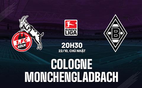 Nhận định Cologne vs Monchengladbach 20h30 ngày 22/10 (Bundesliga 2023/24)