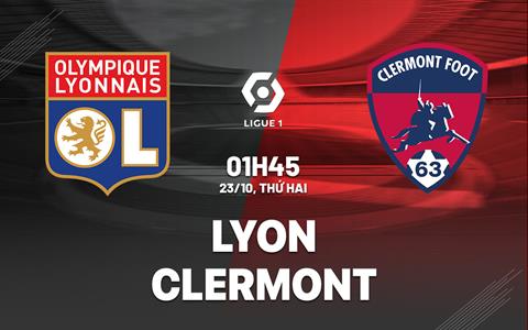 Nhận định bóng đá Lyon vs Clermont 1h45 ngày 23/10 (Ligue 1 2023/24)