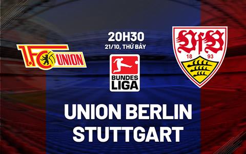 Nhận định Union Berlin vs Stuttgart 20h30 ngày 21/10 (Bundesliga 2023/24)