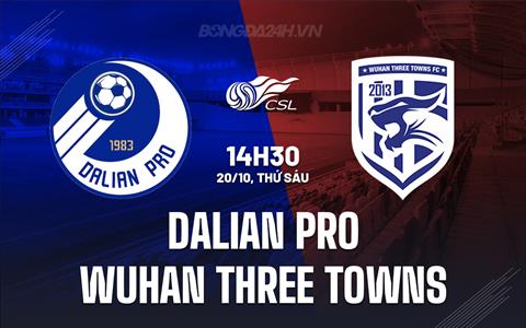Nhận định Dalian Pro vs Wuhan Three Towns 14h30 ngày 20/10 (VĐQG Trung Quốc 2023)