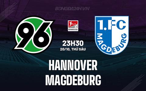 Nhận định Hannover vs Magdeburg 23h30 ngày 20/10 (Hạng 2 Đức 2023/24)