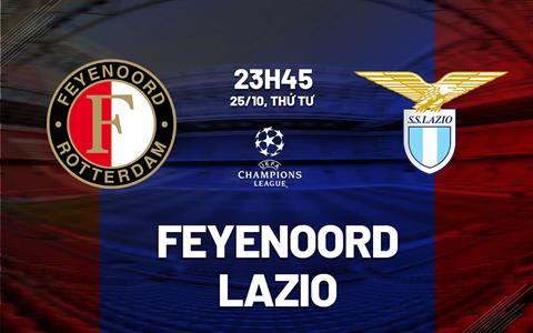 Nhận định Feyenoord vs Lazio 23h45 ngày 25/10 (Bảng E Champions League 2023/24)
