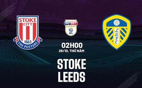 Nhận định bóng đá Stoke vs Leeds 2h00 ngày 26/10 (Hạng Nhất Anh 2023/24)