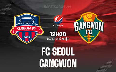 Nhận định - dự đoán FC Seoul vs Gangwon 12h00 ngày 22/10 (VĐQG Hàn Quốc 2023)