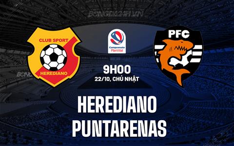 Nhận định Herediano vs Puntarenas 9h00 ngày 22/10 (VĐQG Costa Rica 2023)