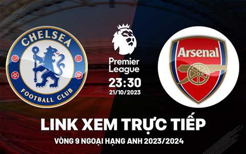 Link xem trực tiếp Chelsea vs Arsenal 23/24: Derby London rực lửa
