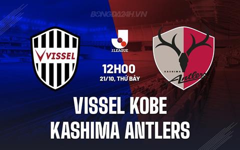 Nhận định Vissel Kobe vs Kashima Antlers 12h00 ngày 21/10 (VĐQG Nhật 2023)
