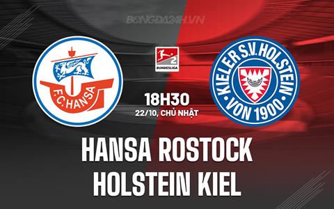 Nhận định Hansa Rostock vs Holstein Kiel 18h30 ngày 22/10 (Hạng 2 Đức 2023/24)