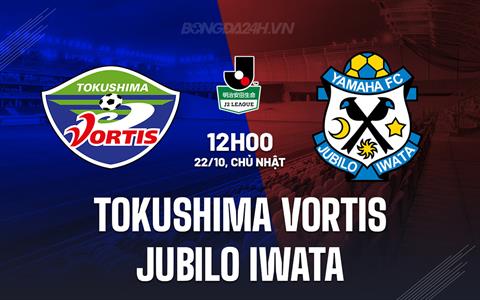 Nhận định Tokushima Vortis vs Jubilo Iwata 12h00 ngày 22/10 (Hạng 2 Nhật 2023)